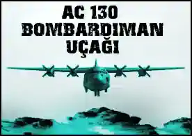 AC 130 Bombardıman Uçağı - AC 130 bombardıman uçağının ekibine katıl verilen destek ve saldırı görevlerini başarıyla tamamla